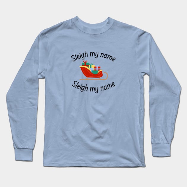 Sleigh My Name Christmas Long Sleeve T-Shirt by SiebergGiftsLLC